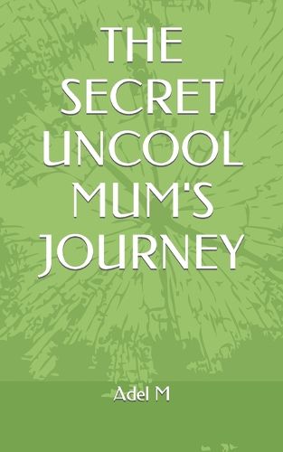 The Secret Uncool Mum's Journey