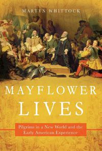 Cover image for Mayflower Lives: Pilgrims in a New World and the Early American Experience