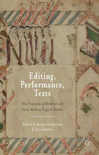 Cover image for Editing, Performance, Texts: New Practices in Medieval and Early Modern English Drama