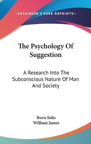 Cover image for The Psychology of Suggestion: A Research Into the Subconscious Nature of Man and Society