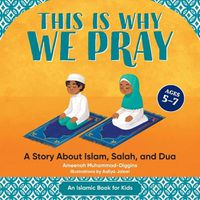 Cover image for This Is Why We Pray: An Islamic Book for Kids: A Story about Islam, Salah, and Dua