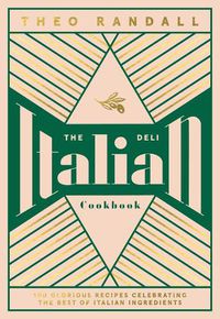 Cover image for The Italian Deli Cookbook: 100 Glorious Recipes Celebrating the Best of Italian Ingredients
