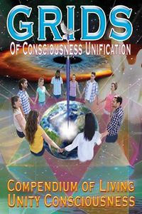 Cover image for GRIDS of Consciousness Unification - Compendium of Living Unity Consciousness