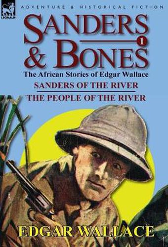 Cover image for Sanders & Bones-The African Adventures: 1-Sanders of the River & the People of the River