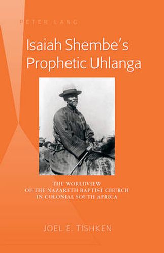 Isaiah Shembe's Prophetic Uhlanga: The Worldview of the Nazareth Baptist Church in Colonial South Africa