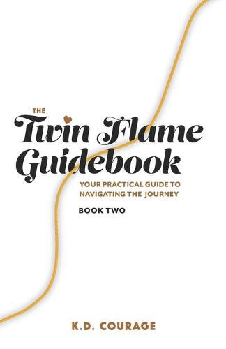 Cover image for The Twin Flame Guidebook: Your Practical Guide to Navigating the Journey (Book Two)