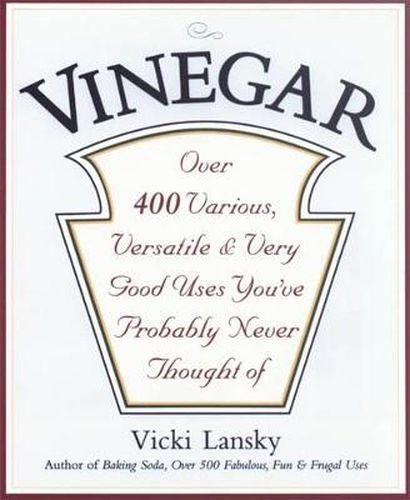 Cover image for Vinegar: Over 400 Various, Versatile, and Very Good Uses You'Ve Probably Never Thought of