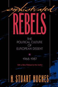 Cover image for Sophisticated Rebels: The Political Culture of European Dissent, 1968-1987, With a New Preface by the Author