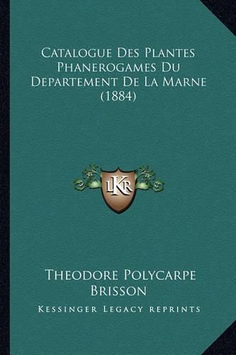 Catalogue Des Plantes Phanerogames Du Departement de La Marne (1884)