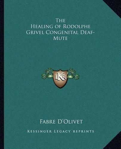 Cover image for The Healing of Rodolphe Grivel Congenital Deaf-Mute