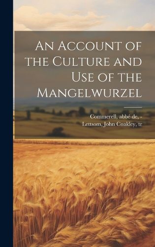 Cover image for An Account of the Culture and Use of the Mangelwurzel