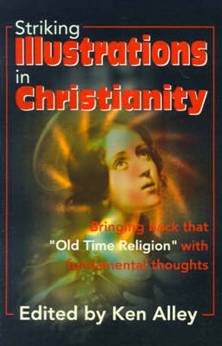 Cover image for Striking Illustrations in Christianity: Bringing Back the  Old Time Religion  with Fundamental Thoughts