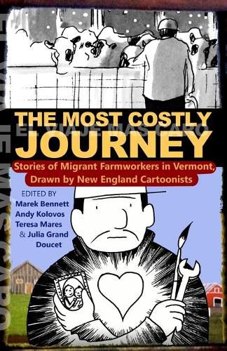 Cover image for The Most Costly Journey: Stories of Migrant Farmworkers in Vermont Drawn by New England Cartoonists