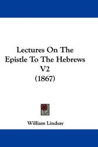 Lectures On The Epistle To The Hebrews V2 (1867)