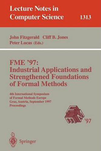 FME '97 Industrial Applications and Strengthened Foundations of Formal Methods: 4th International Symposium of Formal Methods Europe, Graz, Austria, September 15-19, 1997. Proceedings