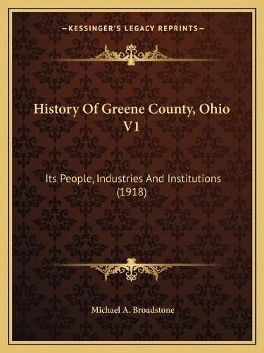Cover image for History of Greene County, Ohio V1: Its People, Industries and Institutions (1918)