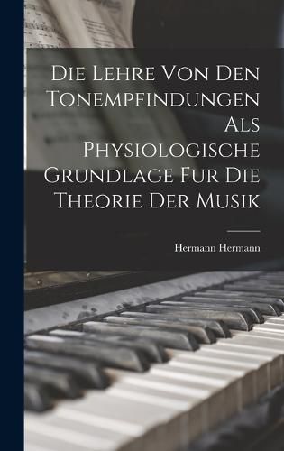 Cover image for Die Lehre Von Den Tonempfindungen Als Physiologische Grundlage Fur Die Theorie Der Musik