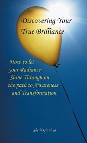 Cover image for Discovering Your True Brilliance: How to Let Your Radiance Shine Through on the Path to Awareness and Transformation