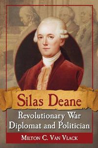 Cover image for Silas Deane, Revolutionary War Diplomat and Politician