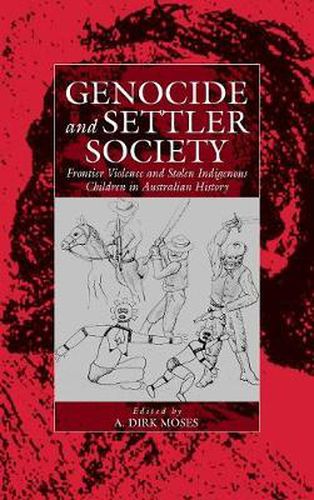 Cover image for Genocide and Settler Society: Frontier Violence and Stolen Indigenous Children in Australian History