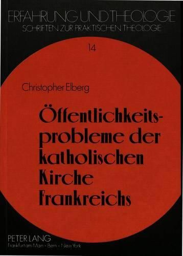 Cover image for Oeffentlichkeitsprobleme Der Katholischen Kirche Frankreichs: Eine Theorie Kirchlicher Oeffentlichkeit Angewandt Am Beispiel Der Geschichte Katholischer Sekundarschulgemeinden in Frankreich (1928-1975)