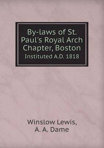 Cover image for By-Laws of St. Paul's Royal Arch Chapter, Boston Instituted A.D. 1818