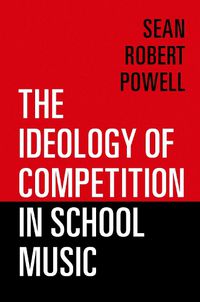 Cover image for The Ideology of Competition in School Music