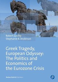 Cover image for Greek Tragedy, European Odyssey: The Politics and Economics of the Eurozone Crisis