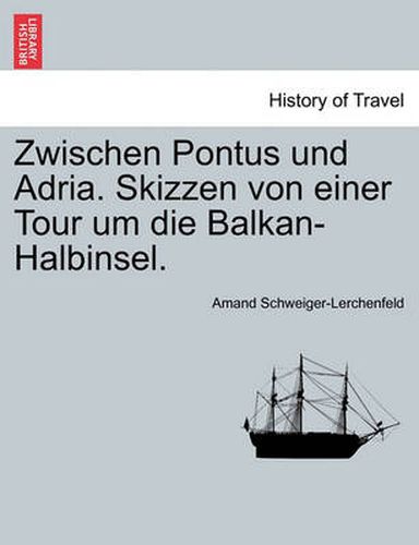 Cover image for Zwischen Pontus Und Adria. Skizzen Von Einer Tour Um Die Balkan-Halbinsel.