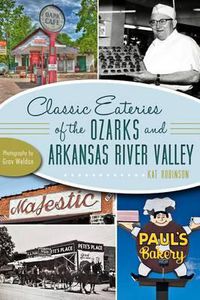 Cover image for Classic Eateries of the Ozarks and Arkansas River Valley: A Delicious Tradition of Dining out