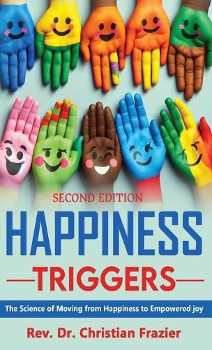 Cover image for Happiness Triggers. The Science of Moving from Happiness to Empowered Joy. Second Edition