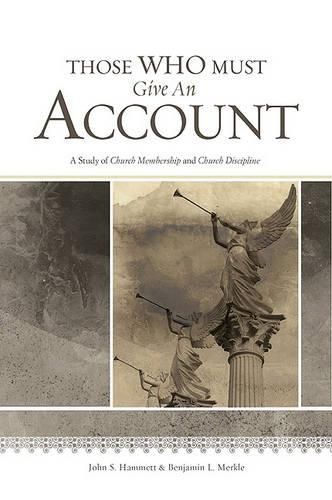 Cover image for Those Who Must Give an Account: A Study of Church Membership and Church Discipline