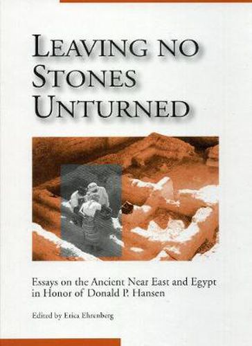 Leaving No Stones Unturned: Essays on the Ancient Near East and Egypt in Honor of Donald P. Hansen