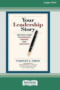 Cover image for Your Leadership Story: Use Your Story to Energize, Inspire, and Motivate [Standard Large Print 16 Pt Edition]