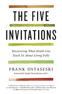 Cover image for The Five Invitations: Discovering What Death Can Teach Us About Living Fully