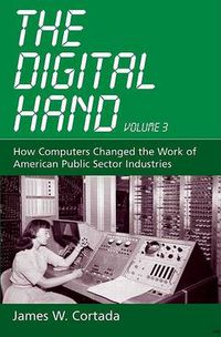 Cover image for The Digital Hand: How Computers Changed the Work of American Public Sector Industries