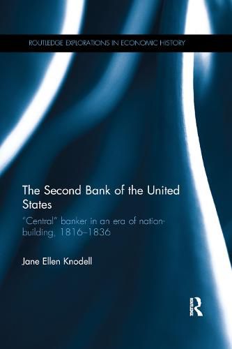 Cover image for The Second Bank of the United States: Central  banker in an era of nation-building, 1816 1836