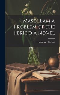 Cover image for Masollam a Problem of the Period a Novel