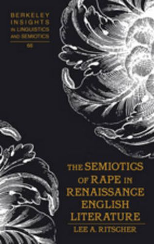 Cover image for The Semiotics of Rape in Renaissance English Literature