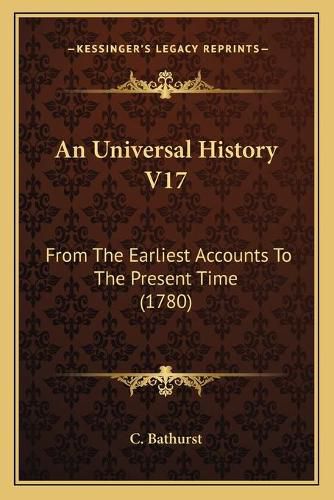 Cover image for An Universal History V17: From the Earliest Accounts to the Present Time (1780)