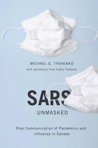 Cover image for SARS Unmasked: Risk Communication of Pandemics and Influenza in Canada