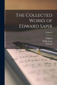 Cover image for The Collected Works of Edward Sapir; Volume 6