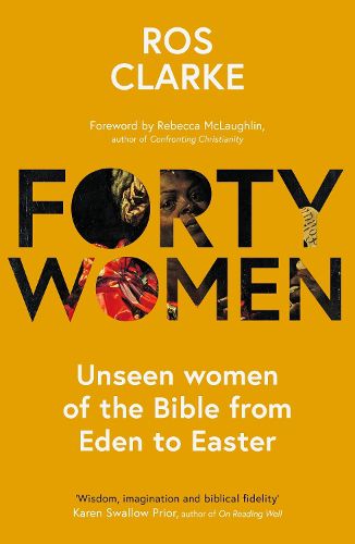 Cover image for Forty Women: Unseen women of the Bible from Eden to Easter
