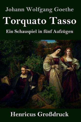 Cover image for Torquato Tasso (Grossdruck): Ein Schauspiel in funf Aufzugen