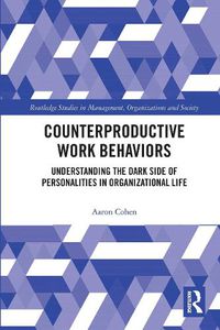 Cover image for Counterproductive Work Behaviors: Understanding the Dark Side of Personalities in Organizational Life