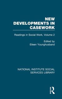 Cover image for New Developments in Casework: Readings in Social Work, Volume 2