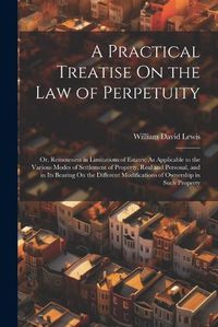 Cover image for A Practical Treatise On the Law of Perpetuity