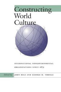 Cover image for Constructing World Culture: International Nongovernmental Organizations Since 1875