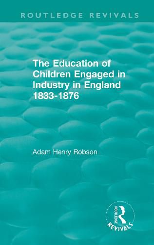 Cover image for The Education of Children Engaged in Industry in England 1833-1876