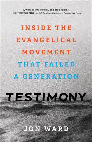Cover image for Testimony - Inside the Evangelical Movement That Failed a Generation